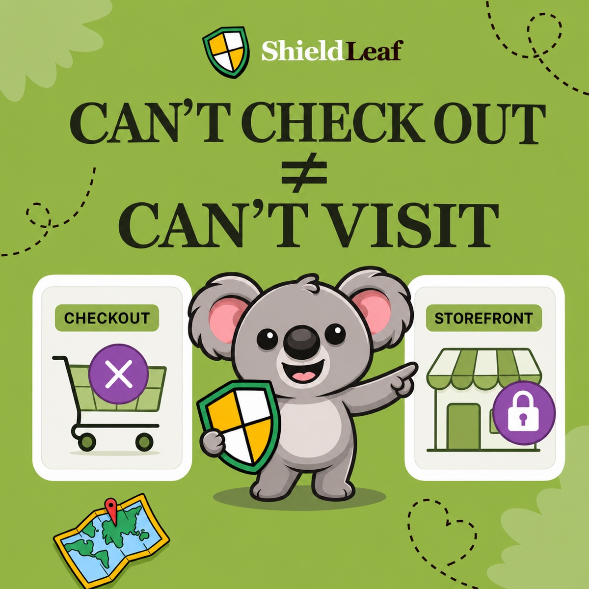 CAN’T CHECK OUT ≠ CAN’T VISIT. Leafy holds a shield between checkout and storefront panels to show the difference between purchase restrictions and country access blocking.