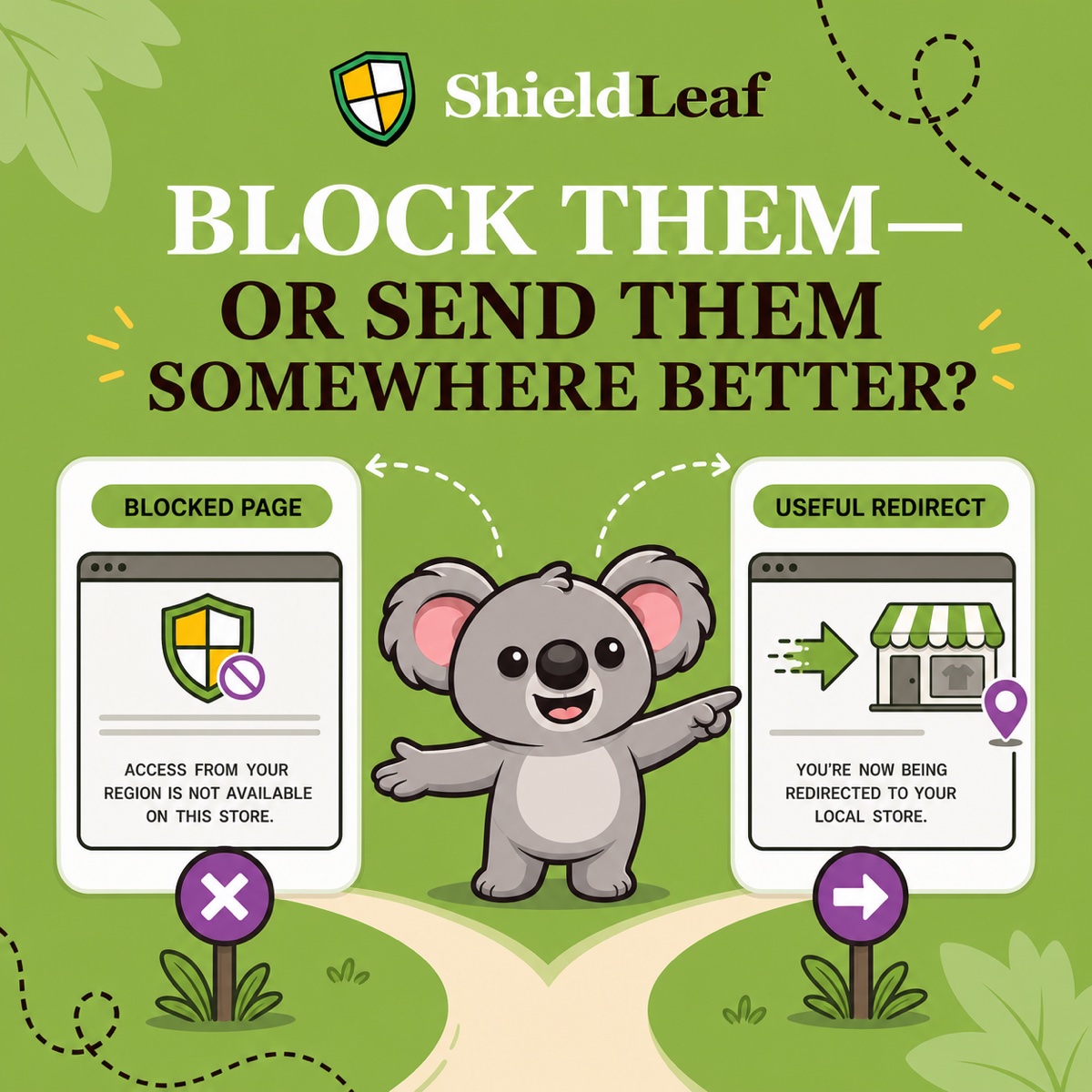 BLOCK THEM—OR SEND THEM SOMEWHERE BETTER? Leafy stands at a fork between a ShieldLeaf blocked-access page and a redirect to a regional storefront.