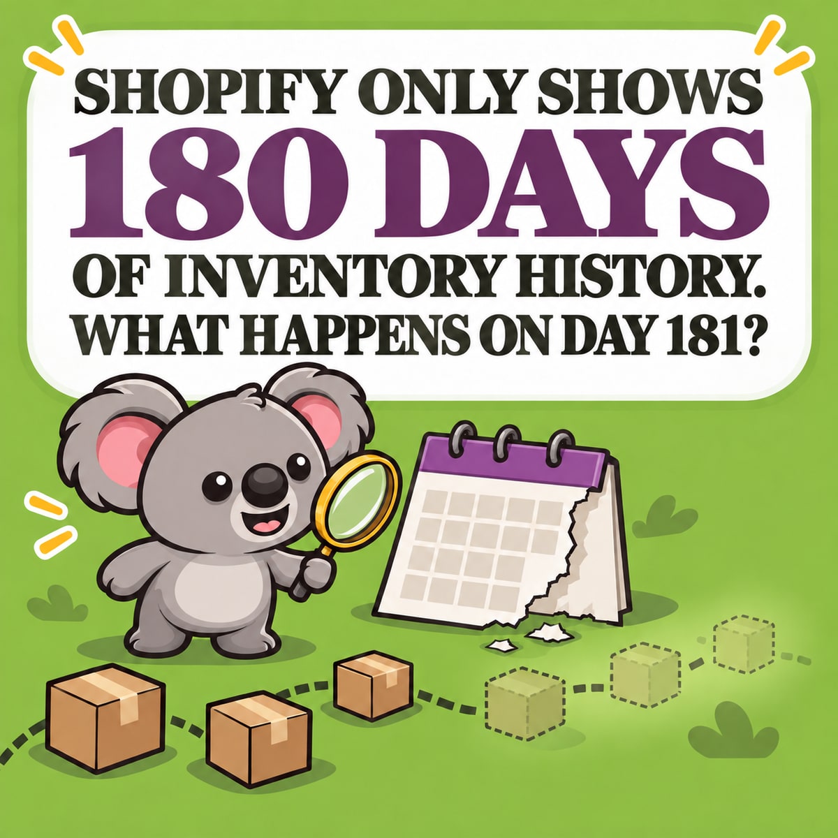 SHOPIFY SOLO MUESTRA 180 DÍAS DEL HISTORIAL DE INVENTARIO. ¿QUÉ OCURRE EL DÍA 181? Leafy examina un calendario rasgado mientras una hilera de cajas de inventario se desvanece más allá, ilustrando la ventana de 180 días de Shopify para el historial de ajustes de productos y variantes.